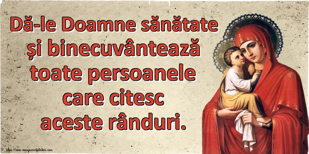 Dă-le Doamne sănătate și binecuvântează toate persoanele care citesc aceste rânduri.