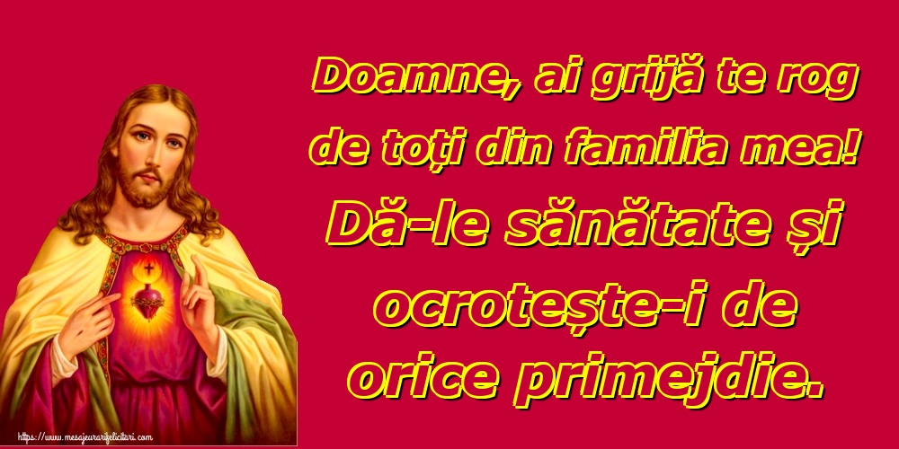 Imagini religioase - Doamne, ai grijă te rog de toți din familia mea! Dă-le sănătate și ocrotește-i de orice primejdie. - mesajeurarifelicitari.com