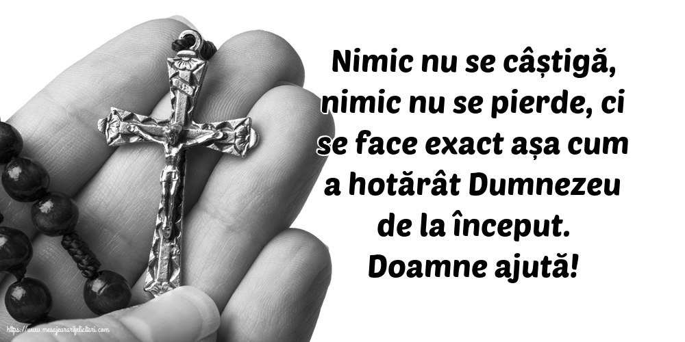 Religioase Doamne ajută! Nimic nu se câștigă, nimic nu se pierde...