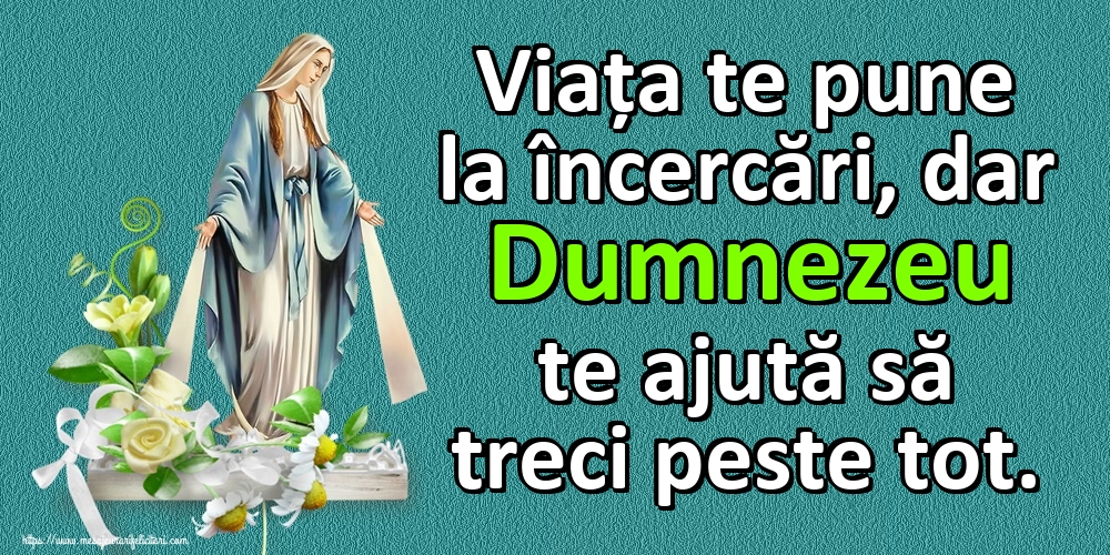 Imagini religioase - Viața te pune la încercări, dar Dumnezeu te ajută să treci peste tot. - mesajeurarifelicitari.com