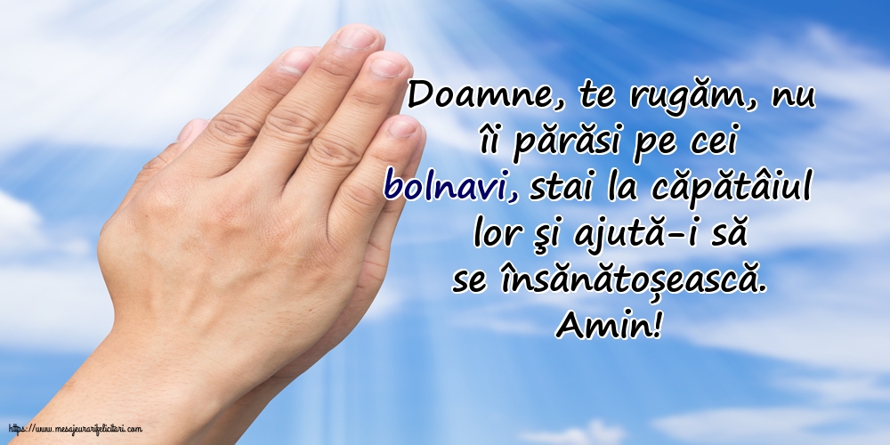 Religioase Amin! Doamne, te rugăm, nu îi părăsi pe cei bolnavi