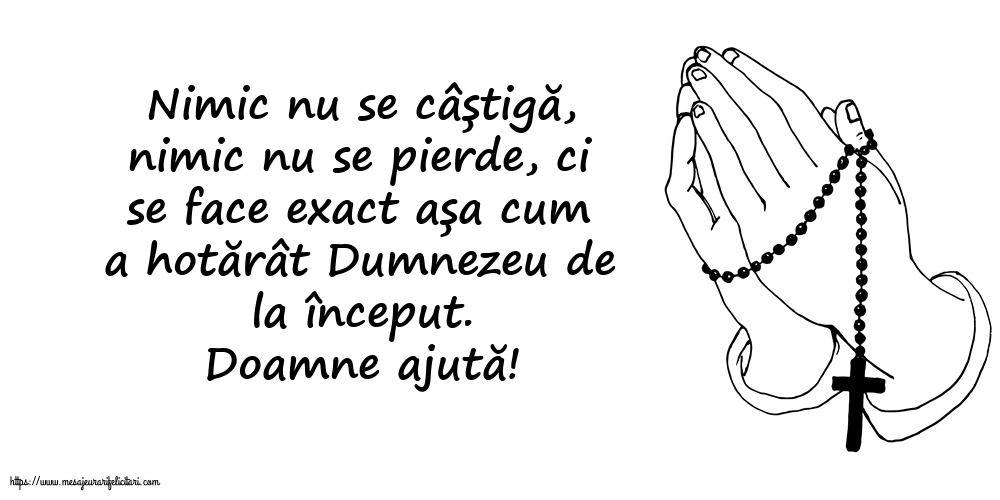 Religioase Doamne ajută! Nimic nu se câștigă, nimic nu se pierde...