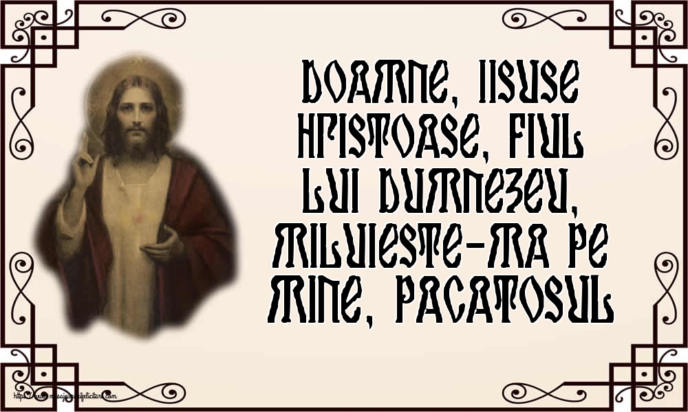 Doamne, Iisuse Hristoase, Fiul lui Dumnezeu, miluieste-ma pe mine, pacatosul