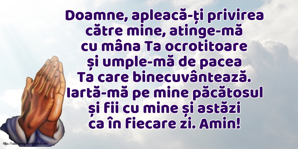 Religioase Iartă-mă pe mine păcătosul și fii cu mine și astăzi ca în fiecare zi. Amin!