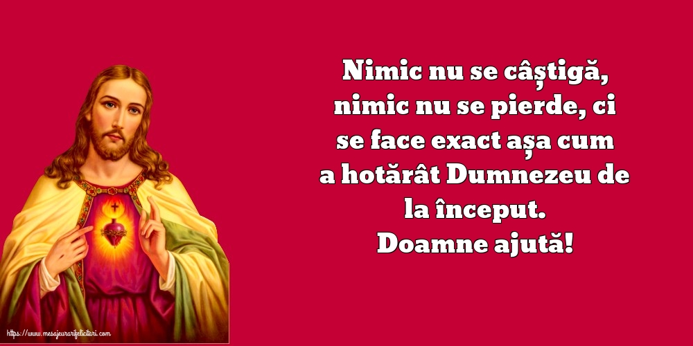 Religioase Doamne ajută! Nimic nu se câștigă, nimic nu se pierde...