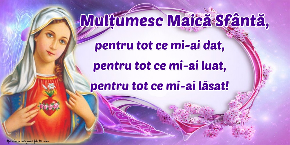 Imagini religioase - Mulțumesc Maică Sfântă, pentru tot ce mi-ai dat, pentru tot ce mi-ai luat, pentru tot ce mi-ai lăsat! - mesajeurarifelicitari.com