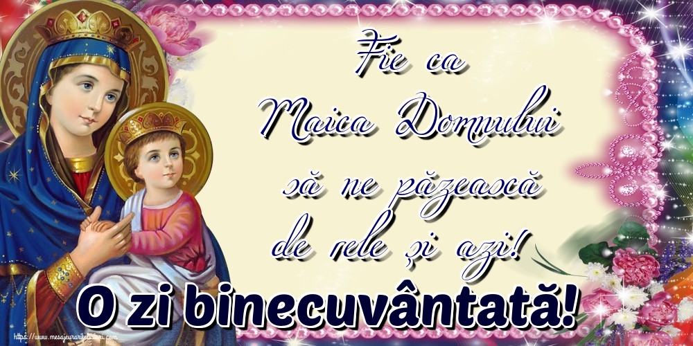 Imagini religioase - Fie ca Maica Domnului să ne păzească de rele și azi! O zi binecuvântată! - mesajeurarifelicitari.com