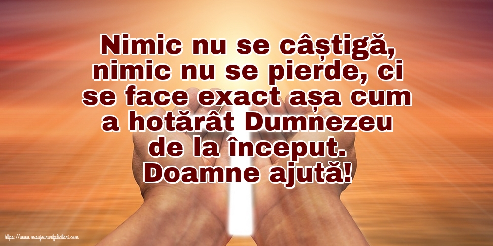 Religioase Doamne ajută! Nimic nu se câștigă, nimic nu se pierde...