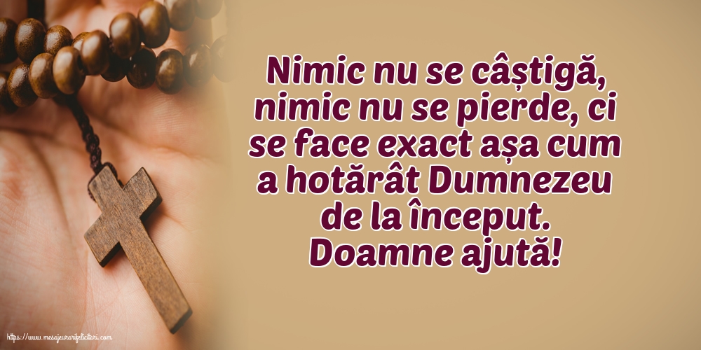 Religioase Doamne ajută! Nimic nu se câștigă, nimic nu se pierde...