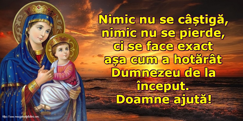Religioase Doamne ajută! Nimic nu se câștigă, nimic nu se pierde...