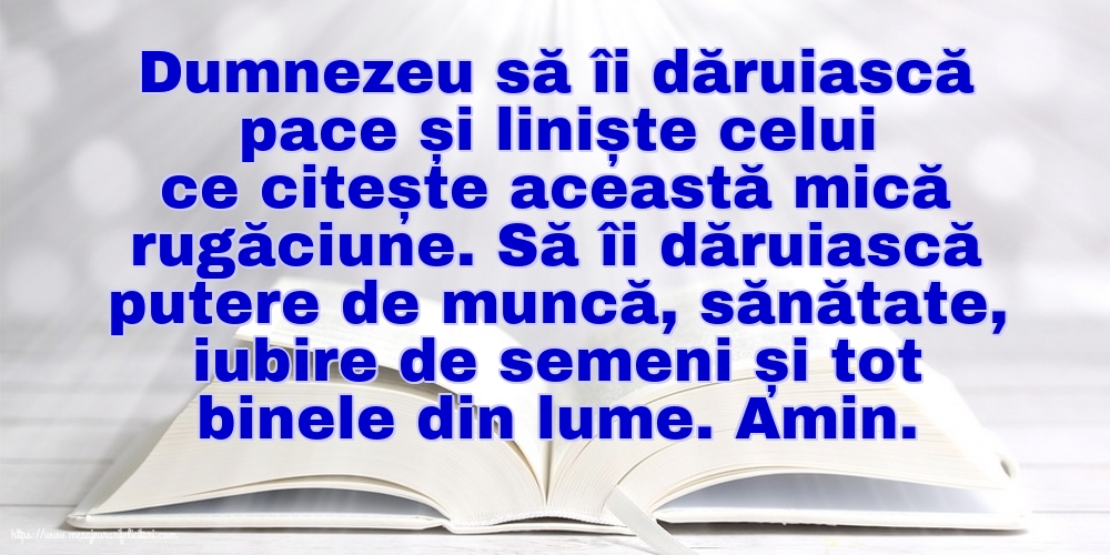 Dumnezeu să îi dăruiască pace și liniște celui ce citește această mică rugăciune
