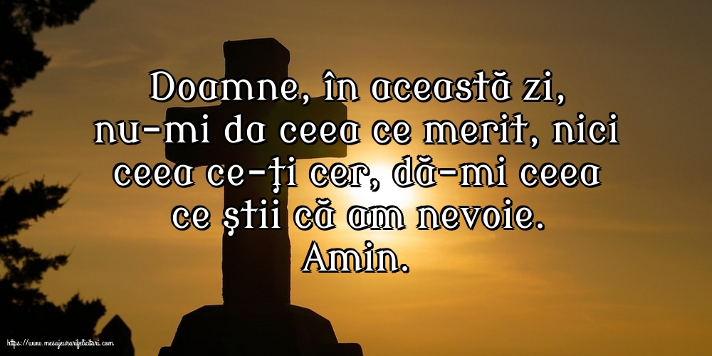 Religioase Amin. Doamne, dă-mi ceea ce ştii că am nevoie