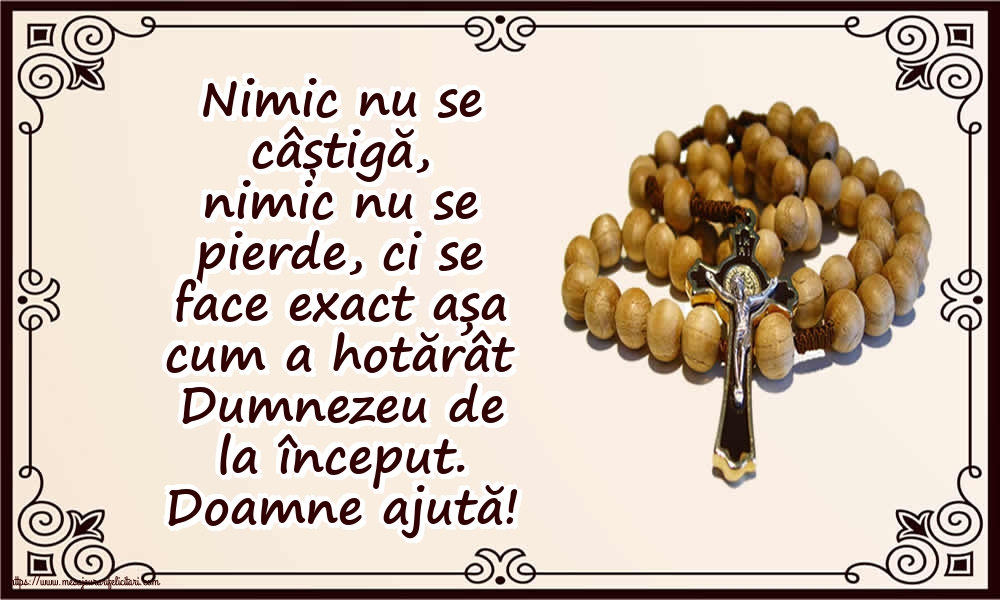 Religioase Doamne ajută! Nimic nu se câștigă, nimic nu se pierde...