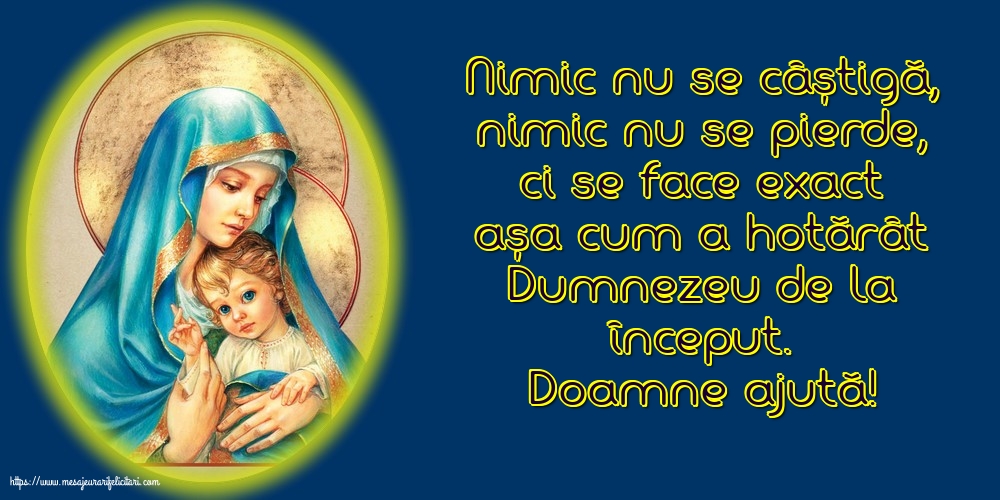 Religioase Doamne ajută! Nimic nu se câștigă, nimic nu se pierde...
