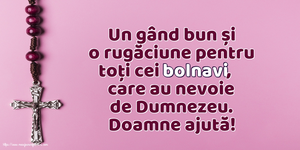 Religioase Doamne ajută! Rugăciune pentru cei bolnavi