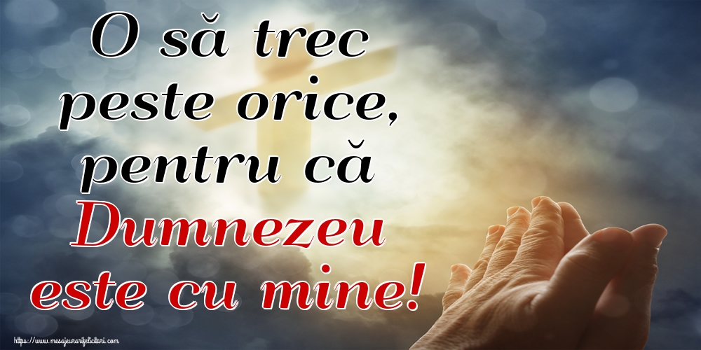 Imagini religioase - O să trec peste orice, pentru că Dumnezeu este cu mine! - mesajeurarifelicitari.com