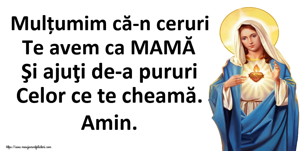 Imagini religioase - Mulțumim că-n ceruri Te avem ca MAMĂ Şi ajuţi de-a pururi Celor ce te cheamă. Amin. - mesajeurarifelicitari.com
