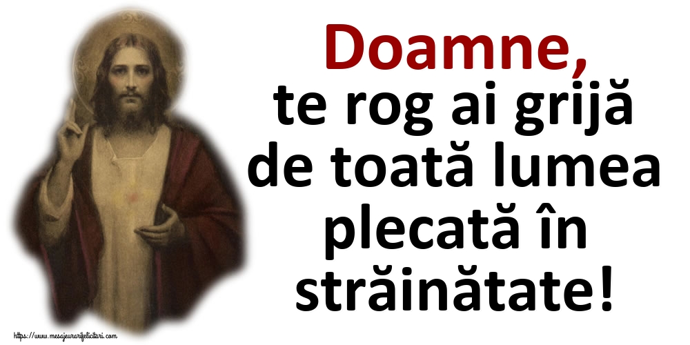 Doamne, te rog ai grijă de toată lumea plecată în străinătate!