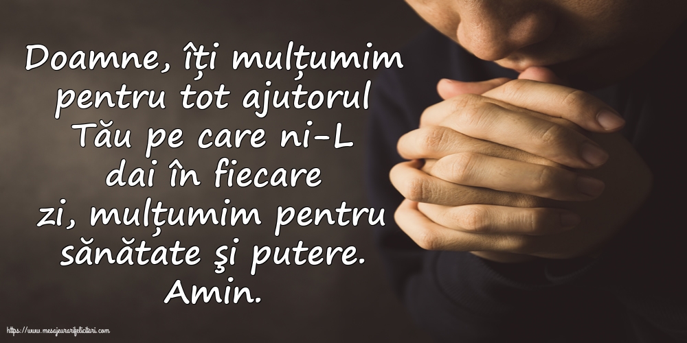 Religioase Doamne, îți mulțumim pentru tot ajutorul Tău pe care ni-L dai în fiecare zi