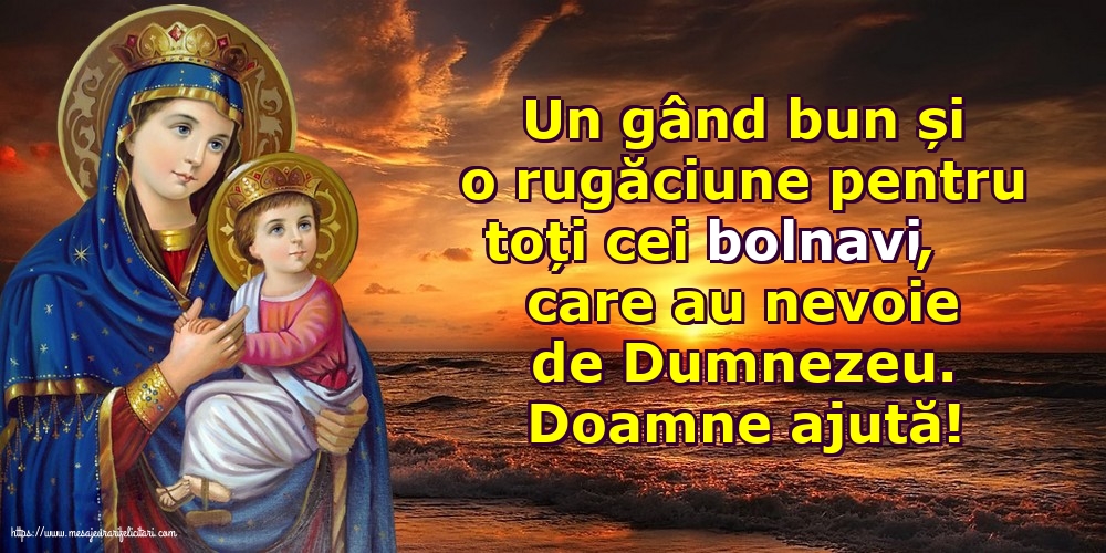 Religioase Doamne ajută! Rugăciune pentru cei bolnavi