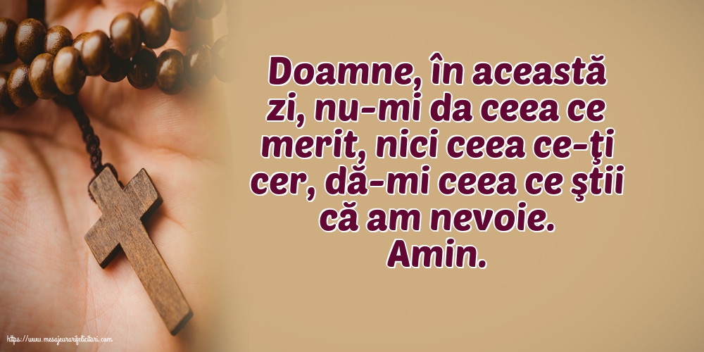 Religioase Amin. Doamne, dă-mi ceea ce ştii că am nevoie
