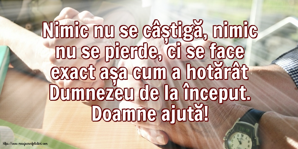 Religioase Doamne ajută! Nimic nu se câștigă, nimic nu se pierde...
