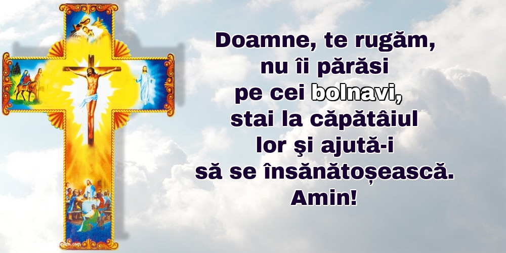 Religioase Amin! Doamne, te rugăm, nu îi părăsi pe cei bolnavi