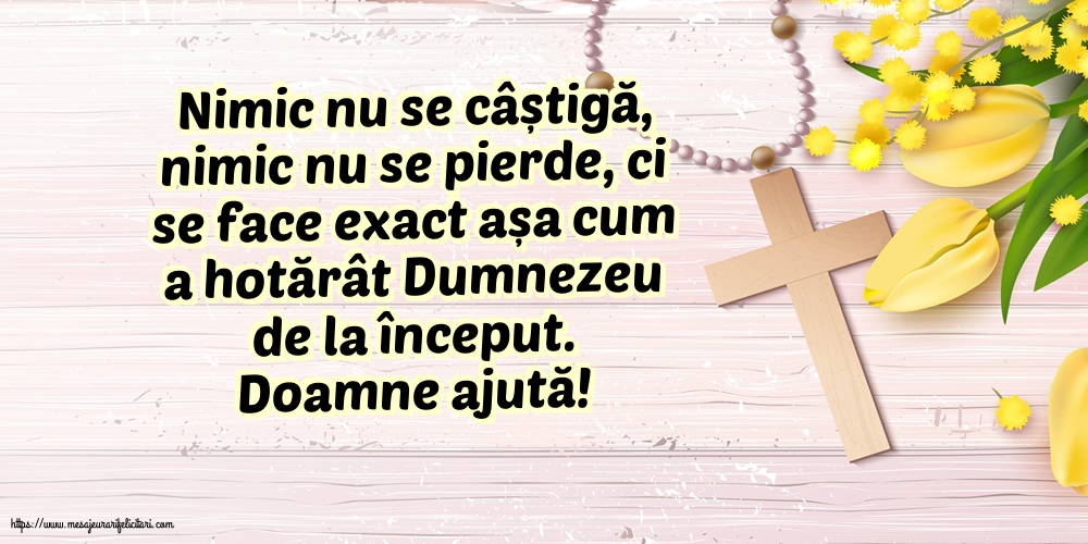 Religioase Doamne ajută! Nimic nu se câștigă, nimic nu se pierde...
