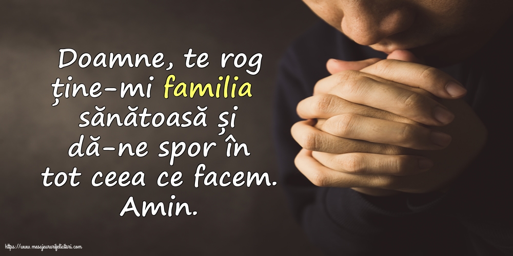 Religioase Doamne, te rog ține-mi familia sănătoasă și dă-ne spor în tot ceea ce facem