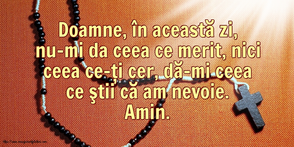 Religioase Amin. Doamne, dă-mi ceea ce ştii că am nevoie