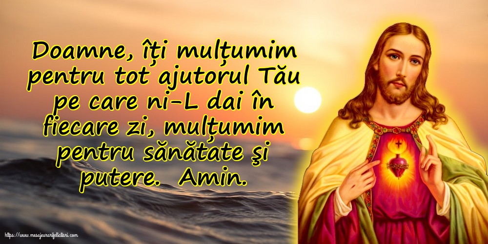 Religioase Doamne, îți mulțumim pentru tot ajutorul Tău pe care ni-L dai în fiecare zi