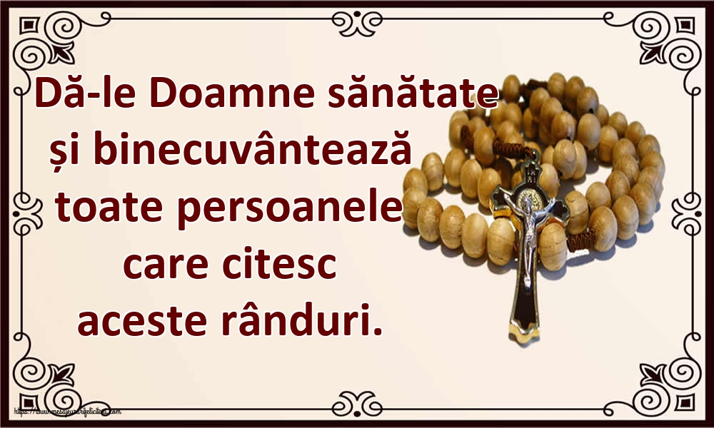Dă-le Doamne sănătate și binecuvântează toate persoanele care citesc aceste rânduri.