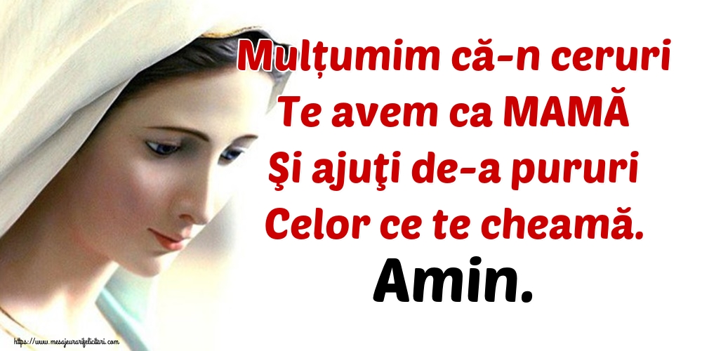 Imagini religioase - Mulțumim că-n ceruri Te avem ca MAMĂ Şi ajuţi de-a pururi Celor ce te cheamă. Amin. - mesajeurarifelicitari.com