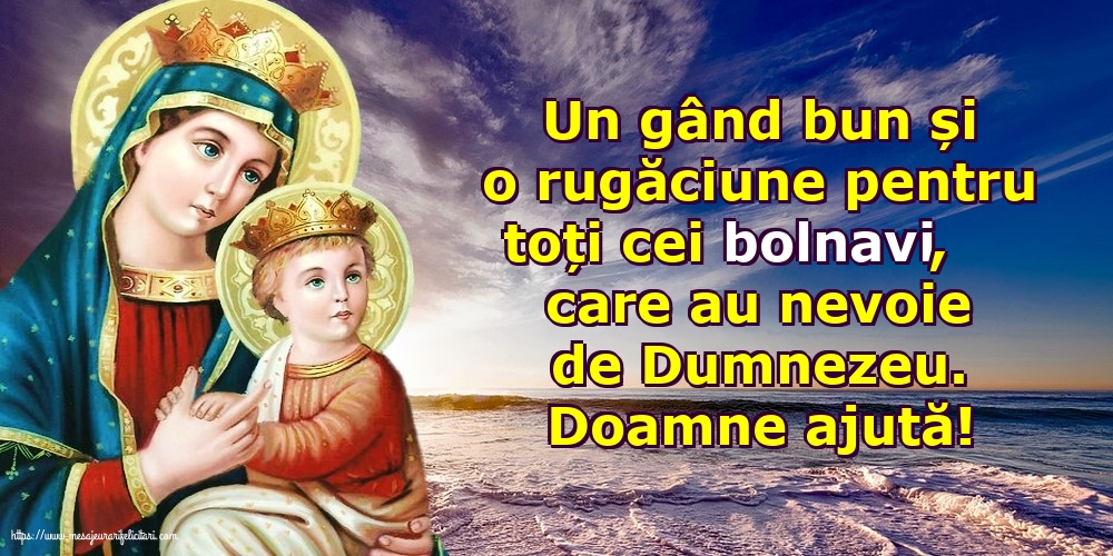 Religioase Doamne ajută! Rugăciune pentru cei bolnavi