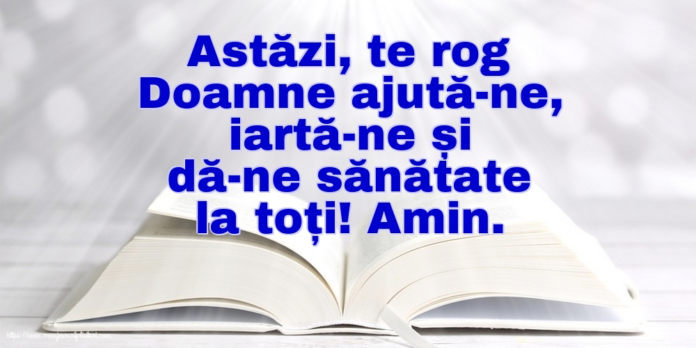 Astăzi, te rog Doamne ajută-ne