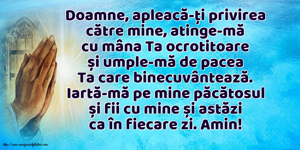 Religioase Iartă-mă pe mine păcătosul și fii cu mine și astăzi ca în fiecare zi. Amin!