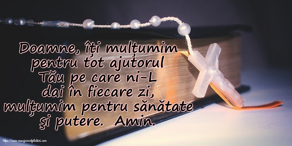 Religioase Doamne, îți mulțumim pentru tot ajutorul Tău pe care ni-L dai în fiecare zi