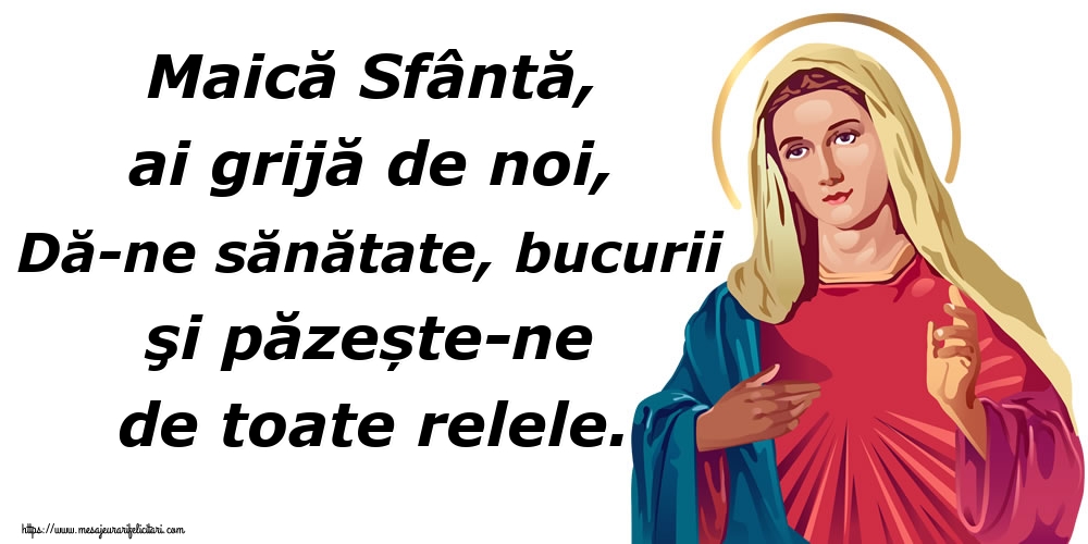 Imagini religioase - Maică Sfântă, ai grijă de noi, Dă-ne sănătate, bucurii şi păzește-ne de toate relele. - mesajeurarifelicitari.com