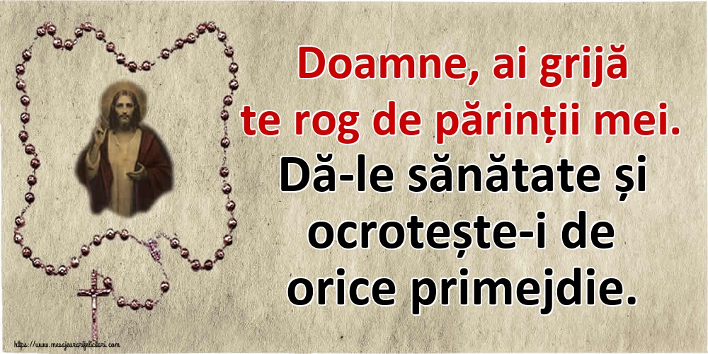 Imagini religioase - Doamne, ai grijă te rog de părinții mei. Dă-le sănătate și ocrotește-i de orice primejdie. - mesajeurarifelicitari.com
