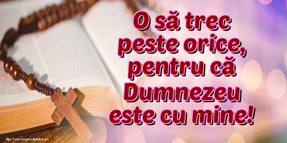 Imagini religioase - O să trec peste orice, pentru că Dumnezeu este cu mine! - mesajeurarifelicitari.com