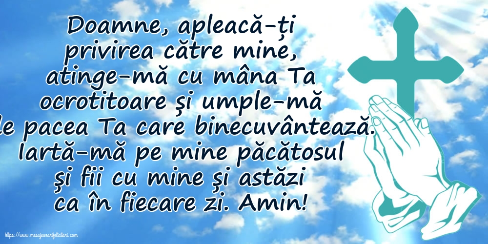 Religioase Iartă-mă pe mine păcătosul și fii cu mine și astăzi ca în fiecare zi. Amin!