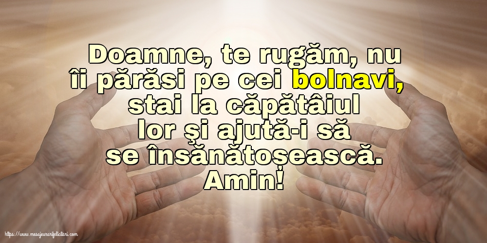 Religioase Amin! Doamne, te rugăm, nu îi părăsi pe cei bolnavi