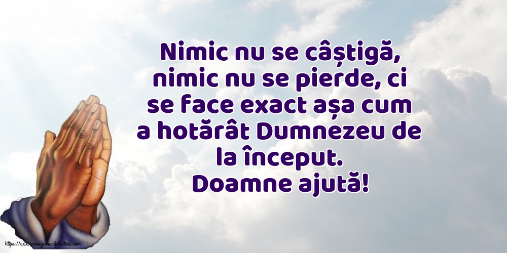 Religioase Doamne ajută! Nimic nu se câștigă, nimic nu se pierde...