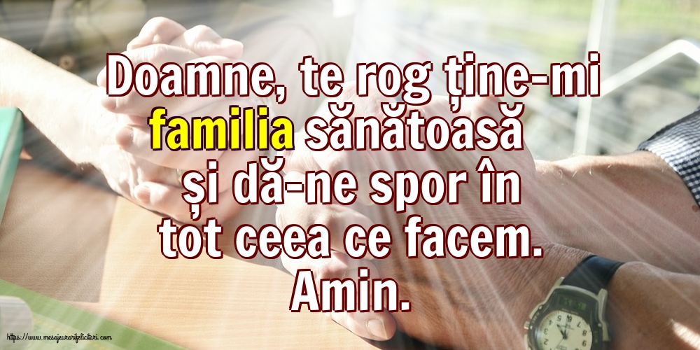 Religioase Doamne, te rog ține-mi familia sănătoasă și dă-ne spor în tot ceea ce facem