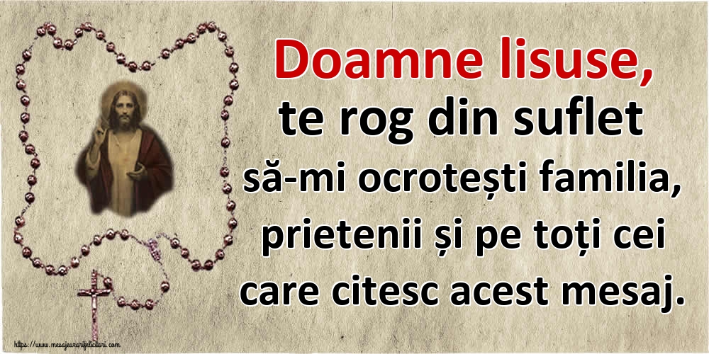 Imagini religioase - Doamne lisuse, te rog din suflet să-mi ocrotești familia, prietenii și pe toți cei care citesc acest mesaj. - mesajeurarifelicitari.com