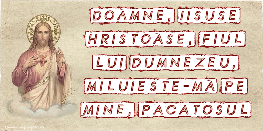 Imagini religioase - Doamne, Iisuse Hristoase, Fiul lui Dumnezeu, miluieste-ma pe mine, pacatosul - mesajeurarifelicitari.com