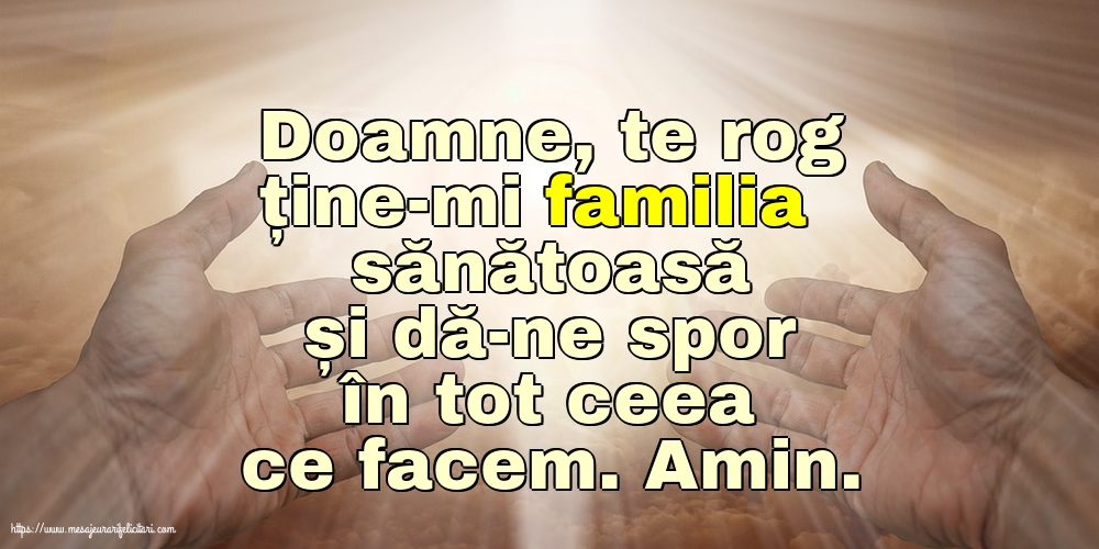 Religioase Doamne, te rog ține-mi familia sănătoasă și dă-ne spor în tot ceea ce facem