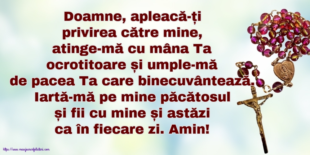 Religioase Iartă-mă pe mine păcătosul și fii cu mine și astăzi ca în fiecare zi. Amin!