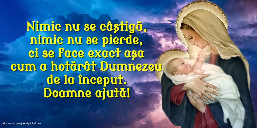 Religioase Doamne ajută! Nimic nu se câștigă, nimic nu se pierde...