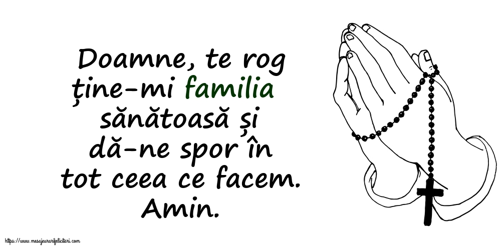 Religioase Doamne, te rog ține-mi familia sănătoasă și dă-ne spor în tot ceea ce facem